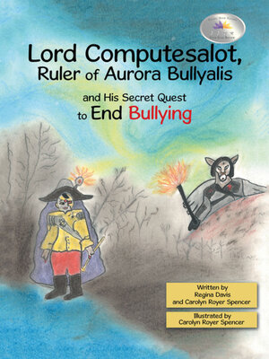cover image of Lord Computesalot, Ruler of Aurora Bullyalis, and His Secret Quest to End Bullying